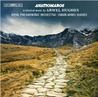 ANATIOMAROS Orchestral Music by ARWEL HUGHES ROYAL PHILHARMONIC ORCHESTRA • OWAIN ARWEL HUGHES