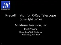 Precollimator for X-Ray Telescope (Stray-Light Baffle) Mindrum Precision, Inc Kurt Ponsor Mirror Tech/SBIR Workshop Wednesday, Nov 2017