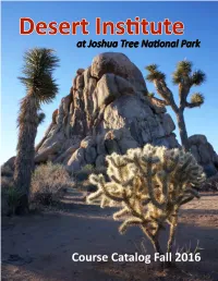 Course Catalog Fall 2016 Welcome to Desert Institute at Joshua Tree National Park There Are Some Truly Wonderful Things About the California Desert