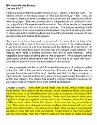 We Have Met the Enemy Joshua 9:1-27 There's a Popular Television Game Show on ABC Called to Tell the Truth. the Original Vers