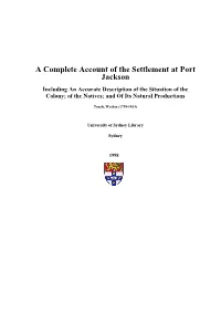 A Complete Account of the Settlement at Port Jackson Including an Accurate Description of the Situation of the Colony; of the Natives; and of Its Natural Productions