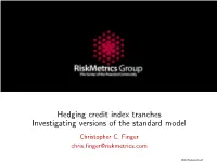 Hedging Credit Index Tranches Investigating Versions of the Standard Model Christopher C