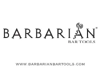 Barbarian Bar Tools Started with the Goal of Producing the Ultimate Bar Tool, and We Believe We’Ve Done Just That