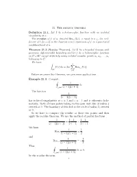 21. the Residue Theorem Definition 21.1. Let F Be a Holomorphic Function with an Isolated Singularity at A. the Residue of F At
