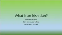 What Is an Irish Clan? Dr Catherine Swift Mary Immaculate College University of Limerick Late 19Th/Early 20Th C Historians