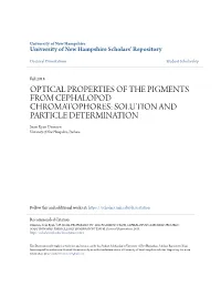 OPTICAL PROPERTIES of the PIGMENTS from CEPHALOPOD CHROMATOPHORES: SOLUTION and PARTICLE DETERMINATION Sean Ryan Dinneen University of New Hampshire, Durham