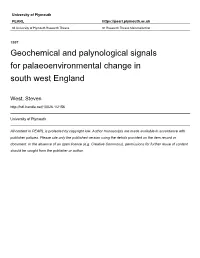 GEOCHEMICAL and PALYNOLOGICAL SIGNALS for PALAEOENVIRONMENTAL CHANGE in SOUTH WEST ENGLAND by STEVEN WEST a Thesis Submitted To