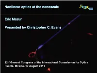 Nonlinear Optics at the Nanoscale Eric Mazur Presented by Christopher C