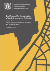Draft Proposal for Reorganisation of Local Government in Wellington Volume 2 Technical Report: Evaluation of the Options and the Draft Proposal