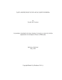 TASTE and PRUDENCE in the ART of JUSEPE DE RIBERA by Hannah Joy Friedman a Dissertation Submitted to the Johns Hopkins Universit