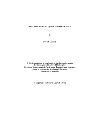 TEACHING TOWARD EQUITY in MATHEMATICS by Beverly Caswell a Thesis Submitted in Conformity with the Requirements for the Degree O