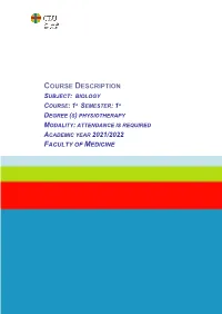 Course Description Subject: Biology Course: 1º Semester: 1º Degree (S) Physiotherapy Modality: Attendance Is Required Academic Year 2021/2022 Faculty of Medicine