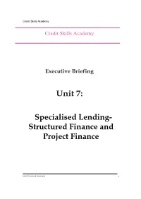 Unit 7: Specialised Lending- Structured Finance and Project