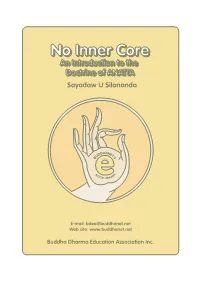 No Inner Core: an Introduction to the Doctrine of Anatta / Sayadaw U Silananda; Edited by Anthony Billings & Maung Tin-Wa ISBN 983-9439-09-X 1