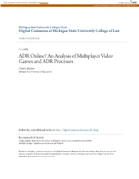 ADR Online? an Analysis of Multiplayer Video Games and ADR Processes Charles Malette Michigan State University College of Law