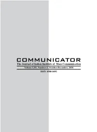 COMMUNICATOR the Journal of Indian Institute of Mass Communication Volume LIII, Number-4, October-December, 2018 ISSN: 0588-8093 Message from Editor-In-Chief