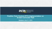 Positive Train Control (PTC) Implementation on A-Train Commuter Rail Updated July 31, 2018 Presentation Overview