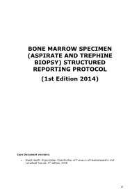 BONE MARROW SPECIMEN (ASPIRATE and TREPHINE BIOPSY) STRUCTURED REPORTING PROTOCOL (1St Edition 2014)