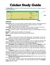 A Cricket Field Can Range from 100-160 Yards Across and Be Any Size Or Shape As Long As It Is Hard and Fairly Flat. Equipment