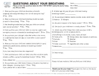 QUESTIONS ABOUT YOUR BREATHING Name:______Please Answer the Questions Below for ONLY the PATIENT Seeing the Doctor Today, Date of Birth:______You OR Your Child