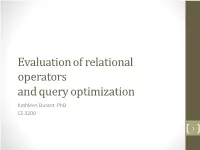 Evaluation of Relational Operators and Query Optimization Kathleen Durant Phd CS 3200