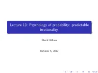 Lecture 10: Psychology of Probability: Predictable Irrationality