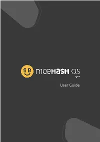 User Guide Table of Contents Nicehash OS 3 Quick Setup Guide Detailed Setup Guide Prerequisites Concepts Creating Nicehash OS ﬂash Drive Finish