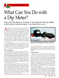 What Can You Do with a Dip Meter? Quite a Bit! the Dipper Is One Piece of Test Equipment That Can Replace a Whole Shelf of Expensive Gear—If You Know How to Use It