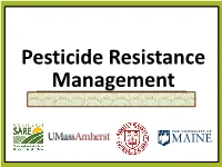 Pesticide Resistance Management What Is Pesticide Resistance? an Inheritable Characteristic of a Pest That Makes It Less Sensitive to a Pesticide