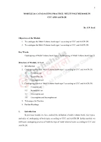 MODULE 24: CATALOGUING PRACTICE: MULTI VOLUME BOOK in CCC and AACR-2R Dr. S.P. Sood Objectives of the Module 1. to Catalogue T