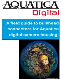 A Field Guide to Bulkhead Connectors for Aquatica Digital Camera Housing: a Field Guide to Aquatica’S Strobe Connectors