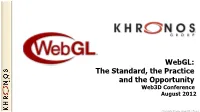 Webgl: the Standard, the Practice and the Opportunity Web3d Conference August 2012