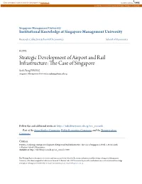 Strategic Development of Airport and Rail Infrastructure: the Ac Se of Singapore Sock-Yong PHANG Singapore Management University, Syphang@Smu.Edu.Sg
