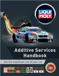 Additive Services Handbook Get the Maximum out of Your Car Reducing Or Eliminating Oil and Fuel Problems with LIQUI MOLY Products
