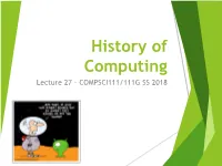 History of Computing Lecture 27 – COMPSCI111/111G SS 2018 Today’S Lecture