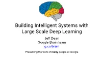Building Intelligent Systems with Large Scale Deep Learning Jeff Dean Google Brain Team G.Co/Brain