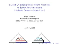 LL and LR Parsing with Abstract Machines, Or Syntax for Semanticists Midlands Graduate School 2016