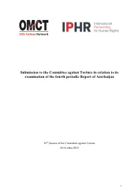 Submission to the Committee Against Torture in Relation to Its Examination of the Fourth Periodic Report of Azerbaijan
