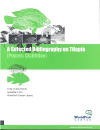 A Selected Bibliography on Tilapia (Pisces: Cichlidae) a List of Documents Available in the Worldfish Center Library
