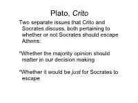Plato, Crito Two Separate Issues That Crito and Socrates Discuss, Both Pertaining to Whether Or Not Socrates Should Escape Athens