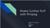 Ffsake: Further Fluff with Ffmpeg