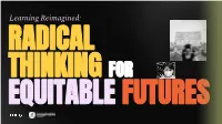 Learning Reimagined: RADICAL THINKING for EQUITABLE FUTURES LEARNING REIMAGINED | AUGUST 2020