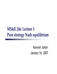MS&E 246: Lecture 3 Pure Strategy Nash Equilibrium