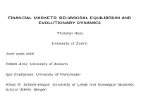 FINANCIAL MARKETS: BEHAVIORAL EQUILIBRIUM and EVOLUTIONARY DYNAMICS Thorsten Hens University of Zurich Joint Work with Rabah