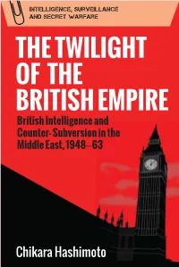 THE TWILIGHT of the BRITISH EMPIRE British Intelligence and Counter- Subversion in the Middle East, 1948−63