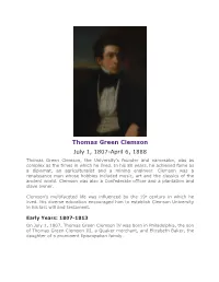 Thomas Green Clemson July 1, 1807-April 6, 1888 Thomas Green Clemson, the University’S Founder and Namesake, Was As Complex As the Times in Which He Lived