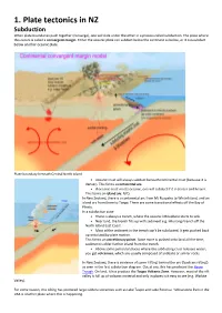 1. Plate Tectonics in NZ Subduction When Plate Boundaries Push Together (Converge), One Will Slide Under the Other in a Process Called Subduction