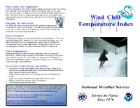 Wind Chill Temperature? It Is the Temperature It “Feels Like” Outside and Is Based on the Rate of Heat Loss from Exposed Skin Caused by the Effects of Wind and Cold