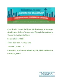 Case Study: Use of Six Sigma Methodology to Improve Quality and Reduce Turnaround Times in Processing of Credentialing Applications Session Code: WE04 Time: 8:30 A.M