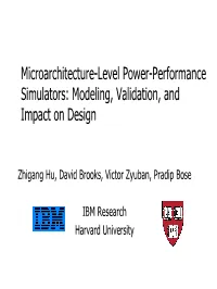 Microarchitecture-Level Power-Performance Simulators: Modeling, Validation, and Impact on Design